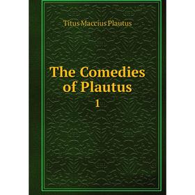 

Книга The Comedies of Plautus 1