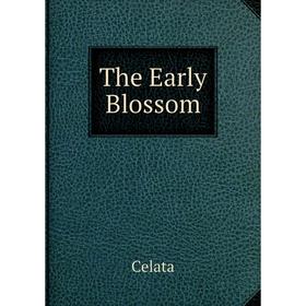 

Книга The Early Blossom