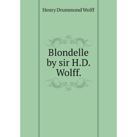 

Книга Blondelle by sir H. D. Wolff.