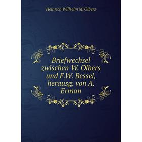 

Книга Briefwechsel zwischen W. Olbers und F. W. Bessel, herausg. von A. Erman