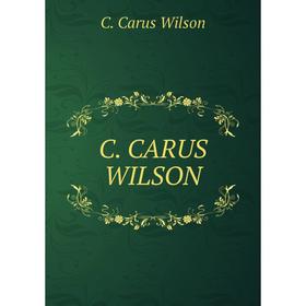 

Книга C. CARUS WILSON