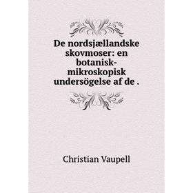 

Книга De nordsjællandske skovmoser: en botanisk-mikroskopisk undersögelse af de.