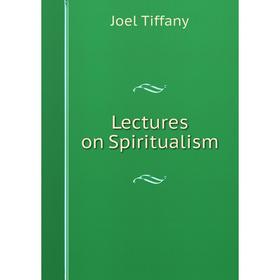 

Книга Lectures on Spiritualism
