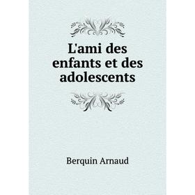 

Книга L'ami des enfants et des adolescents