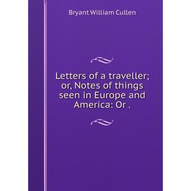 

Книга Letters of a traveller; or, Notes of things seen in Europe and America: Or