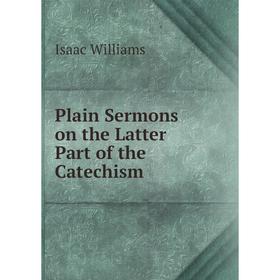 

Книга Plain Sermons on the Latter Part of the Catechism