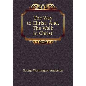 

Книга The Way to Christ: And, The Walk in Christ
