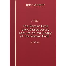 

Книга The Roman Civil Law: Introductory Lecture on the Study of the Roman Civil.