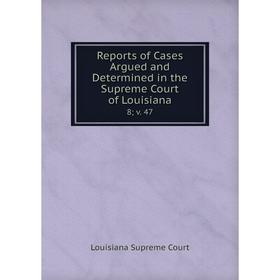 

Книга Reports of Cases Argued and Determined in the Supreme Court of Louisiana 8; v. 47