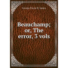 

Книга Beauchamp; or, The error, 3 vols