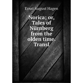 

Книга Norica or Tales of Nürnberg from the olden time Transl