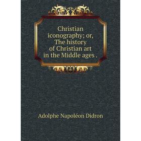 

Книга Christian iconography; or, The history of Christian art in the Middle ages.