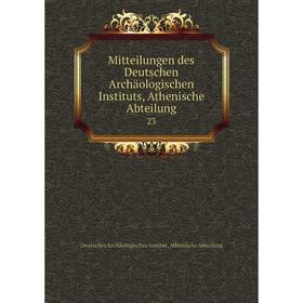 

Книга Mitteilungen des Deutschen Archäologischen Instituts, Athen ische Abteilung 23