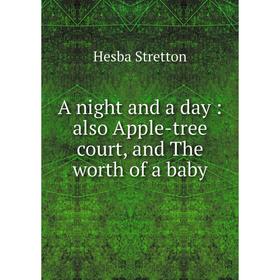 

Книга A night and a day: also Apple-tree court, and The worth of a baby