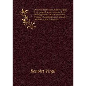 

Книга Oeuvres texte latin publié d'après les travaux les plus récents de la Philologie avec un commentaire critique et explicatif, une introd et une n