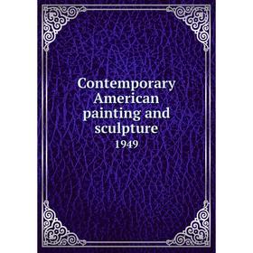 

Книга Contemporary American painting and sculpture 1949