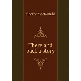 

Книга There and back a story