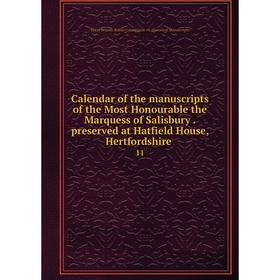 

Книга Calendar of the manuscripts of the Most Honourable the Marquess of Salisbury. preserved at Hatfield House, Hertfordshire 11