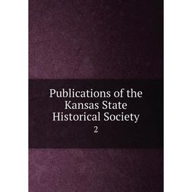 

Книга Publications of the Kansas State Historical Society 2