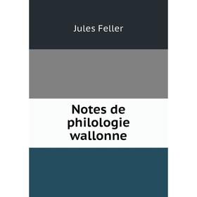 

Книга Notes de Philologie wallonne