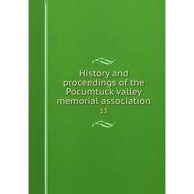 

Книга History and proceedings of the Pocumtuck valley memorial association 13