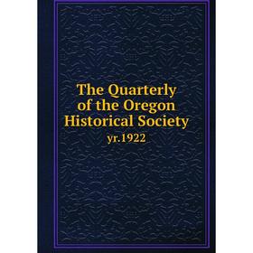 

Книга The Quarterly of the Oregon Historical Society yr. 1922