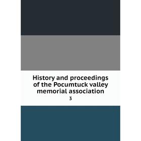

Книга History and proceedings of the Pocumtuck valley memorial association 3