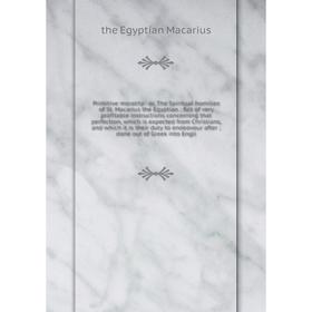 

Книга Primitive morality: or, The Spiritual homilies of St. Macarius the Egyptian