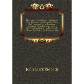 

Книга The story of South Africa: an account of the historical transformation of the dark continent by the European powers and the culminating contest
