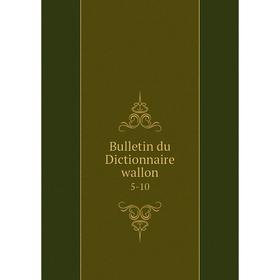 

Книга Bulletin du Dictionnaire wallon 5-10