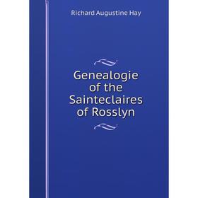 

Книга Genealogie of the Sainteclaires of Rosslyn