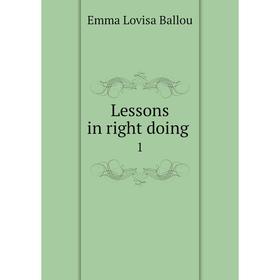 

Книга Lessons in right doing 1