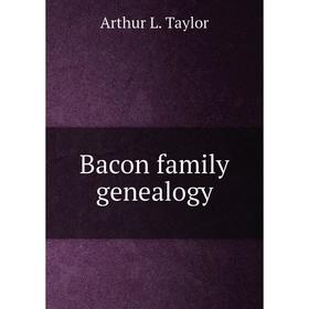 

Книга Bacon family genealogy