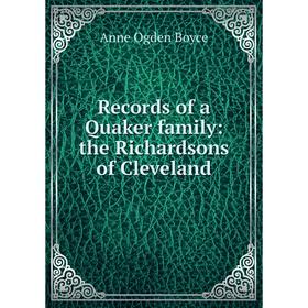 

Книга Records of a Quaker family: the Richardsons of Cleveland