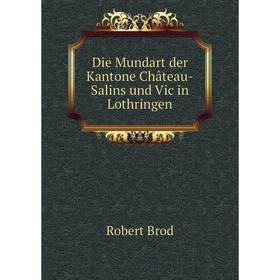 

Книга Die Mundart der Kantone Château-Salins und Vic in Lothringen