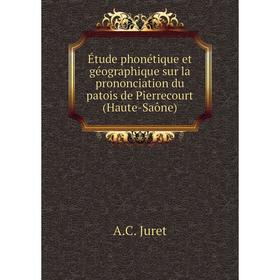 

Книга Étude phonétique et géographique sur la prononciation du patois de Pierrecourt (Haute-Saône)