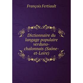 

Книга Dictionnaire du langage populaire verduno-chalonnais (Saône-et-Loire)