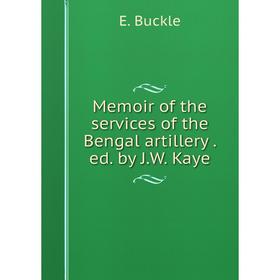 

Книга Memoir of the services of the Bengal artillery ed by JW Kaye