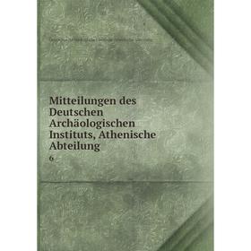 

Книга Mitteilungen des Deutschen Archäologischen Instituts, Athen ische Abteilung 6