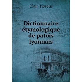 

Книга Dictionnaire étymologique de patois lyonnais