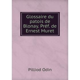 

Книга Glossaire du patois de Blonay. Préf. de Ernest Muret