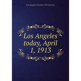 

Книга Los Angeles today, April 1, 1913