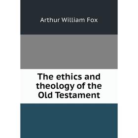 

Книга The ethics and theology of the Old Testament