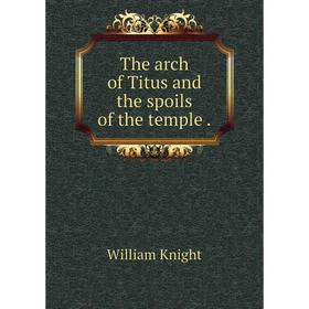 

Книга The arch of Titus and the spoils of the temple.