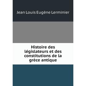 

Книга Histoire des législateurs et des constitutions de la grèce antique