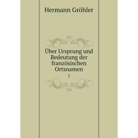 

Книга Über Ursprung und Bedeutung der französischen Ortsnamen 1