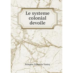 

Книга Le systeme colonial devoile