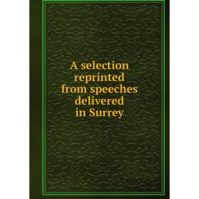 

Книга A selection reprinted from speeches delivered in Surrey