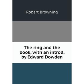 

Книга The ring and the book, with an introd. by Edward Dowden