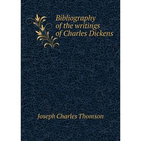 

Книга Bibliography of the writings of Charles Dickens